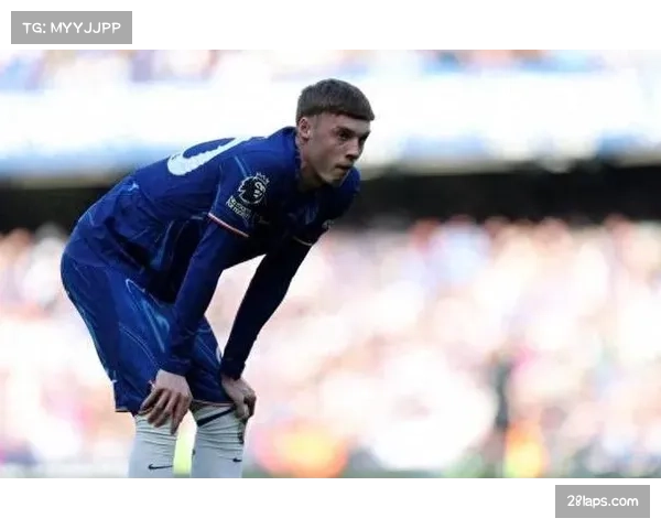 切尔西帕尔默遭遇奇葩伤情 家中脚趾撞门将缺阵关键战